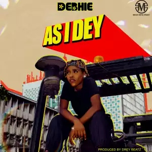 Debhie - As I Dey (Prod. Drey Beatz)